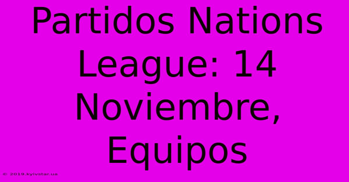 Partidos Nations League: 14 Noviembre, Equipos