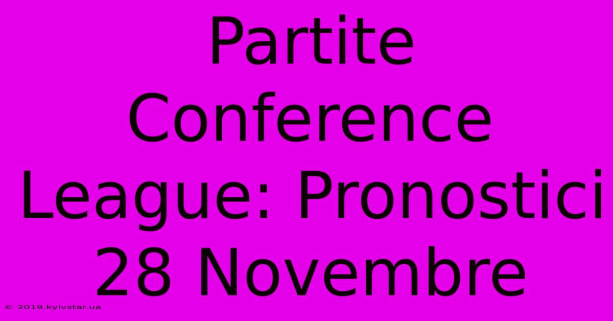 Partite Conference League: Pronostici 28 Novembre