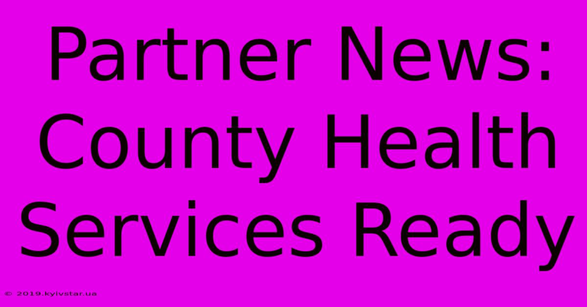 Partner News: County Health Services Ready