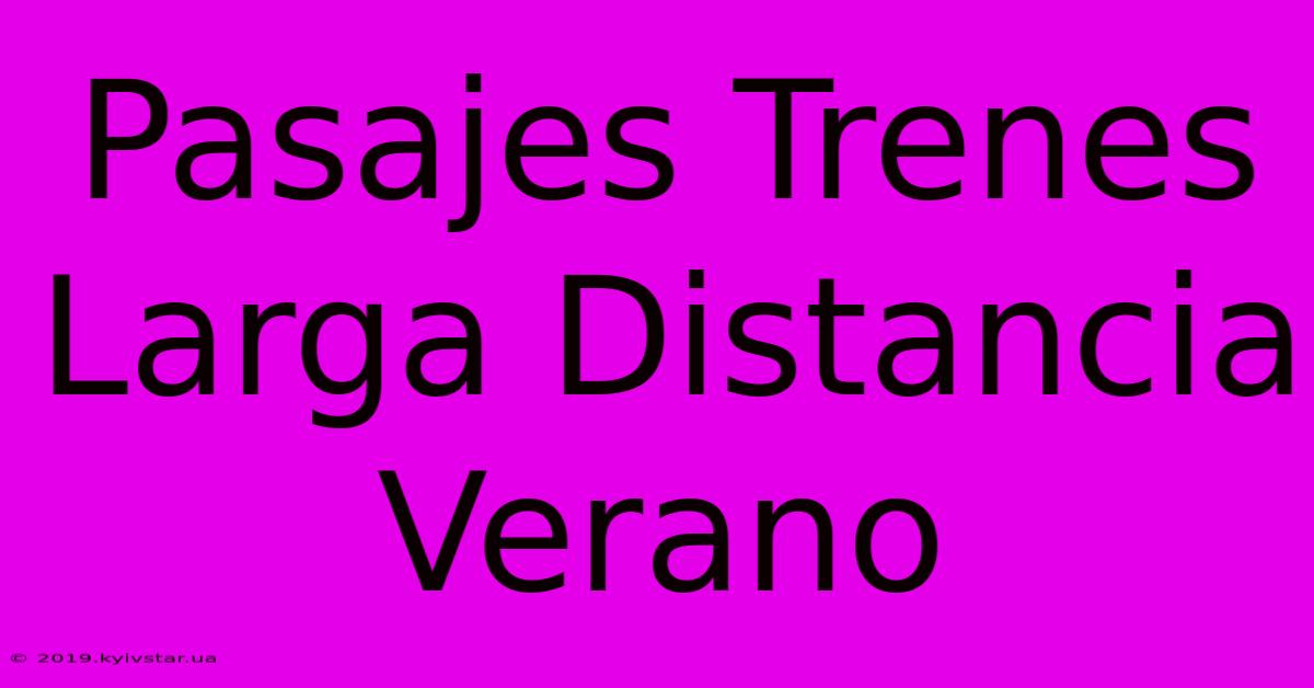 Pasajes Trenes Larga Distancia Verano