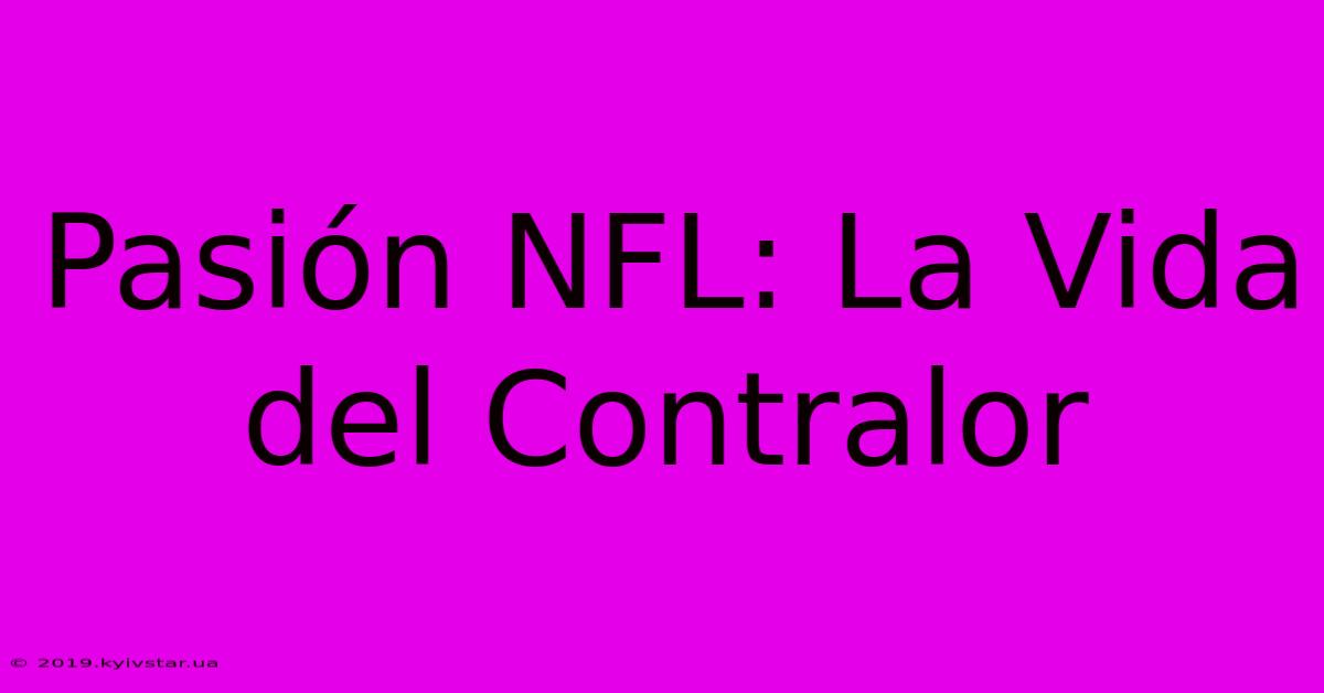 Pasión NFL: La Vida Del Contralor