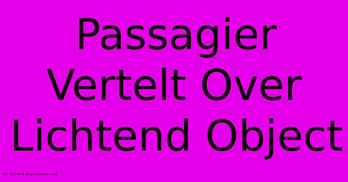 Passagier Vertelt Over Lichtend Object