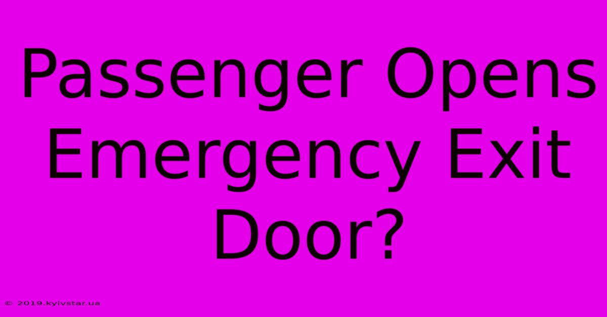 Passenger Opens Emergency Exit Door?