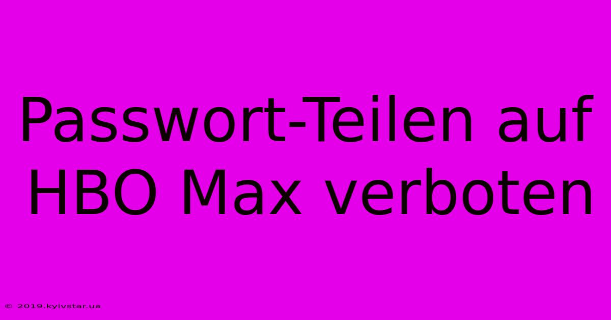 Passwort-Teilen Auf HBO Max Verboten