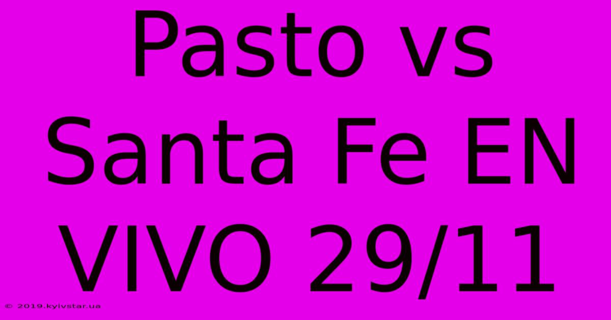 Pasto Vs Santa Fe EN VIVO 29/11