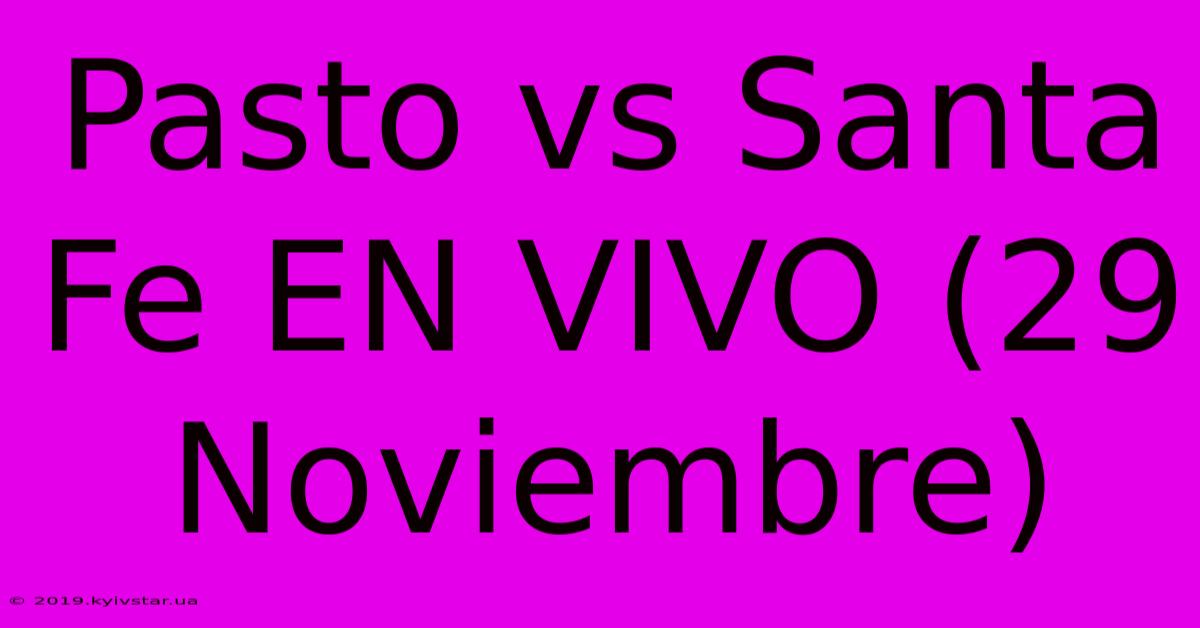 Pasto Vs Santa Fe EN VIVO (29 Noviembre)