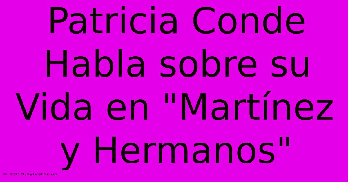 Patricia Conde Habla Sobre Su Vida En 