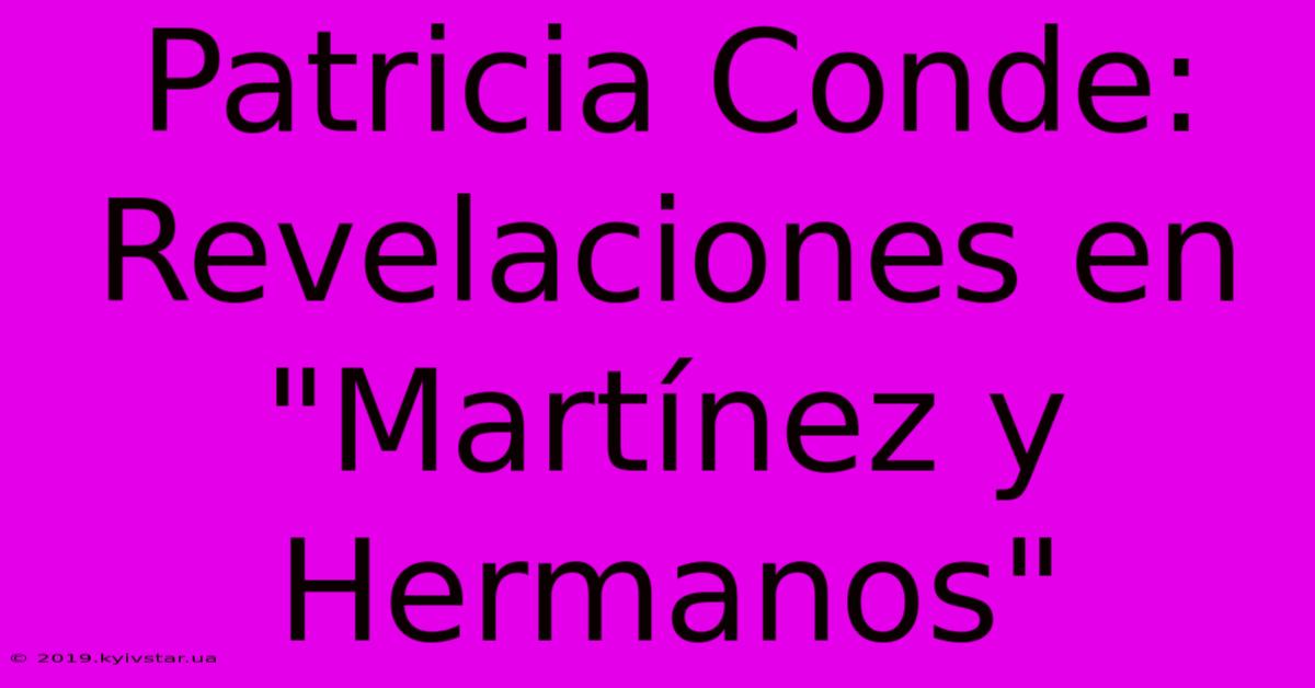 Patricia Conde: Revelaciones En 