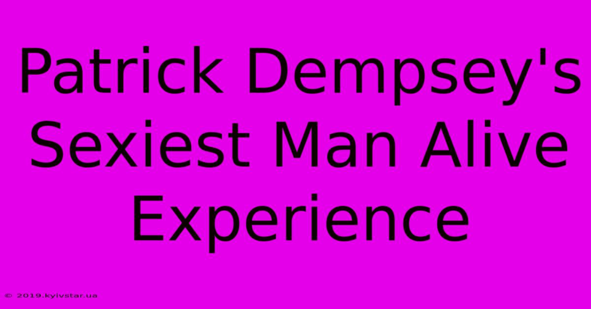 Patrick Dempsey's Sexiest Man Alive Experience