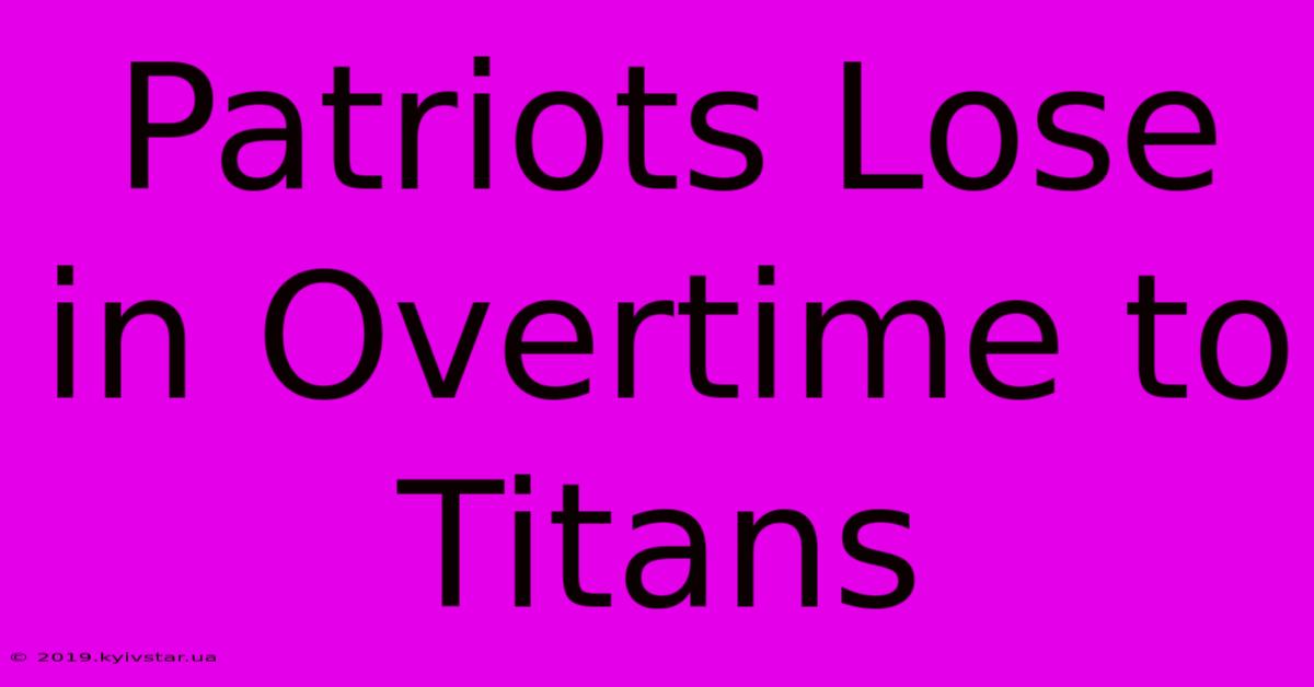 Patriots Lose In Overtime To Titans