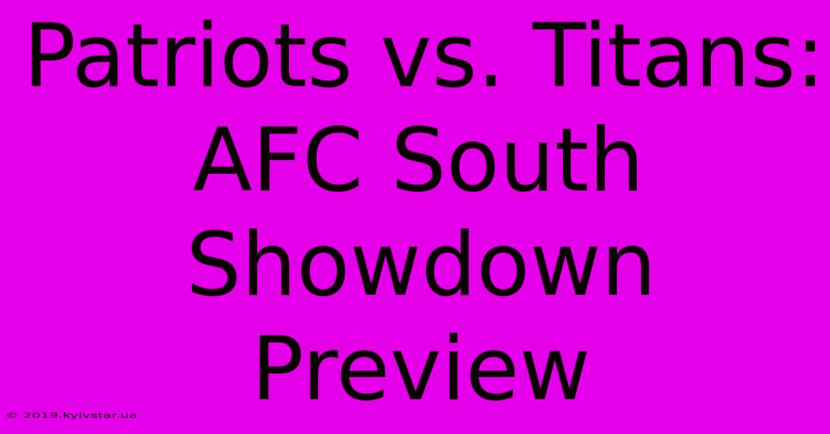 Patriots Vs. Titans: AFC South Showdown Preview