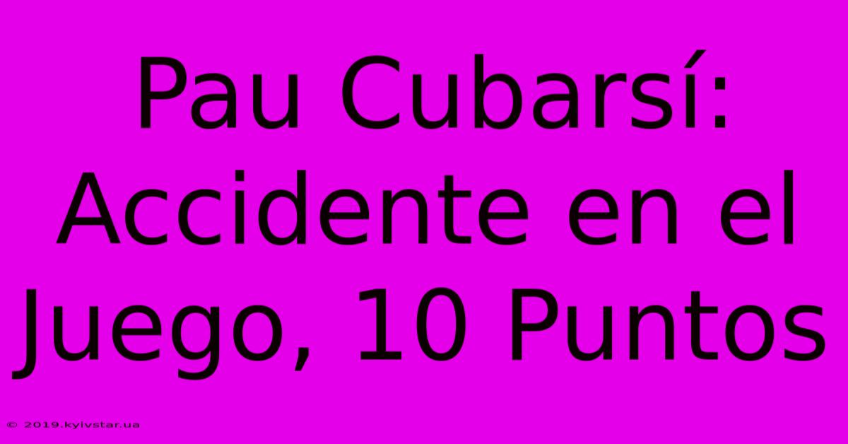 Pau Cubarsí: Accidente En El Juego, 10 Puntos 