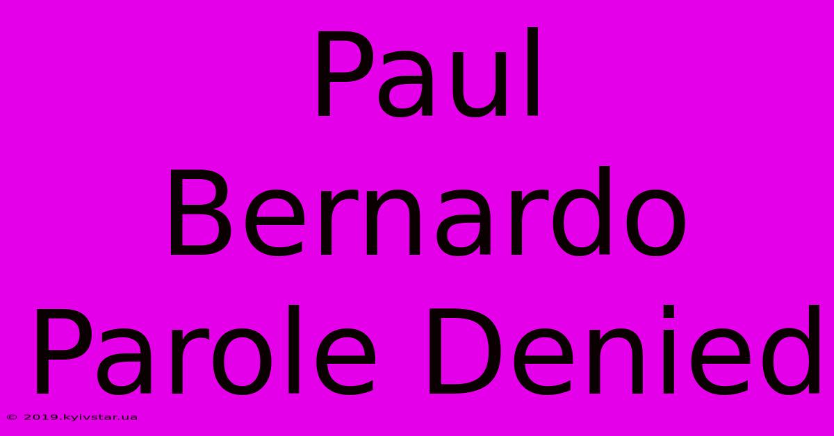 Paul Bernardo Parole Denied