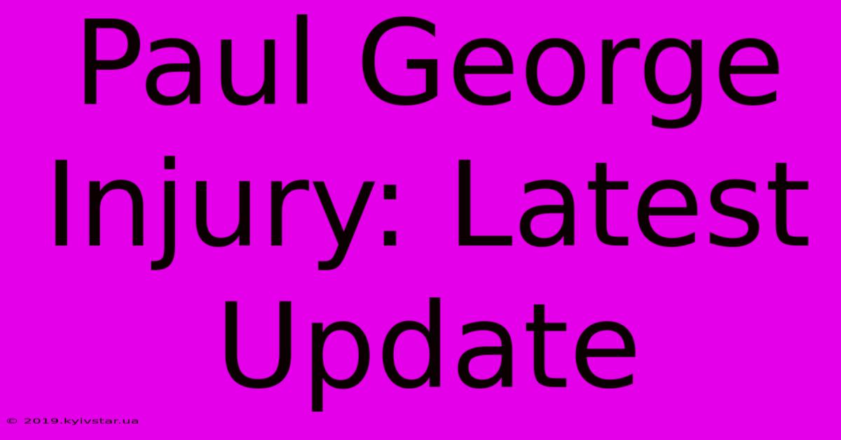 Paul George Injury: Latest Update