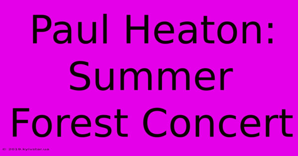 Paul Heaton: Summer Forest Concert