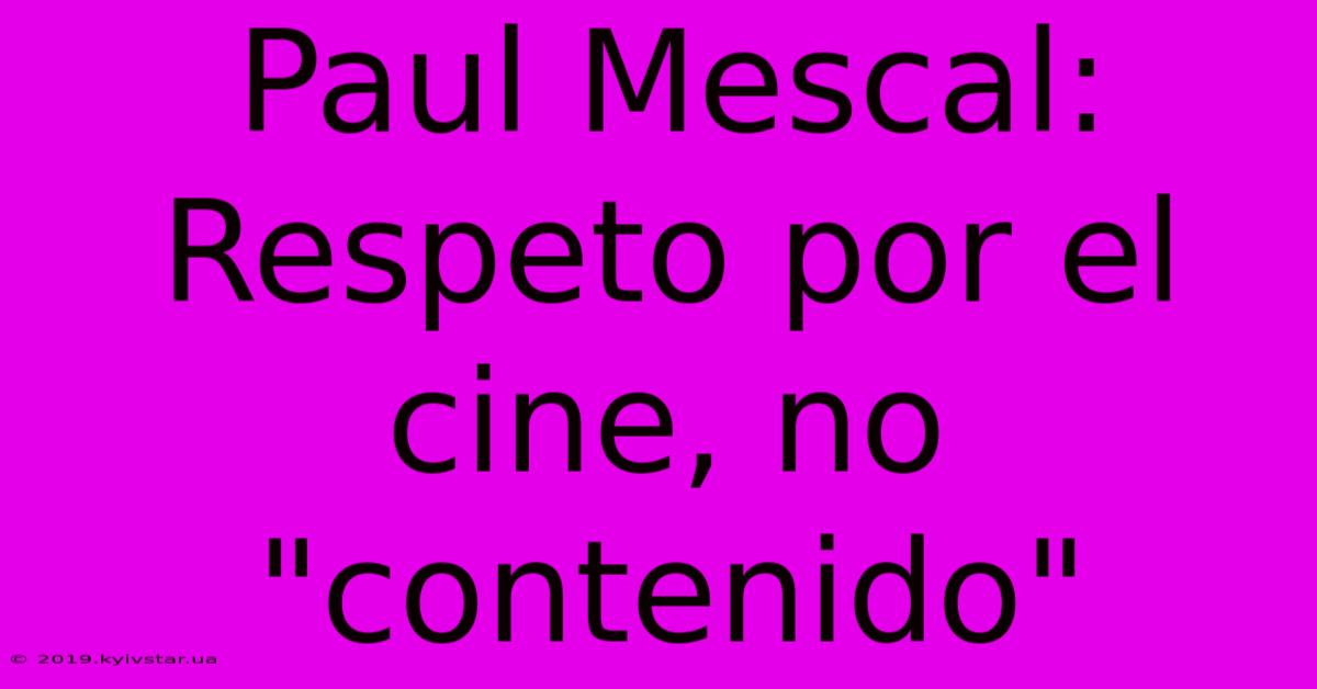 Paul Mescal: Respeto Por El Cine, No 