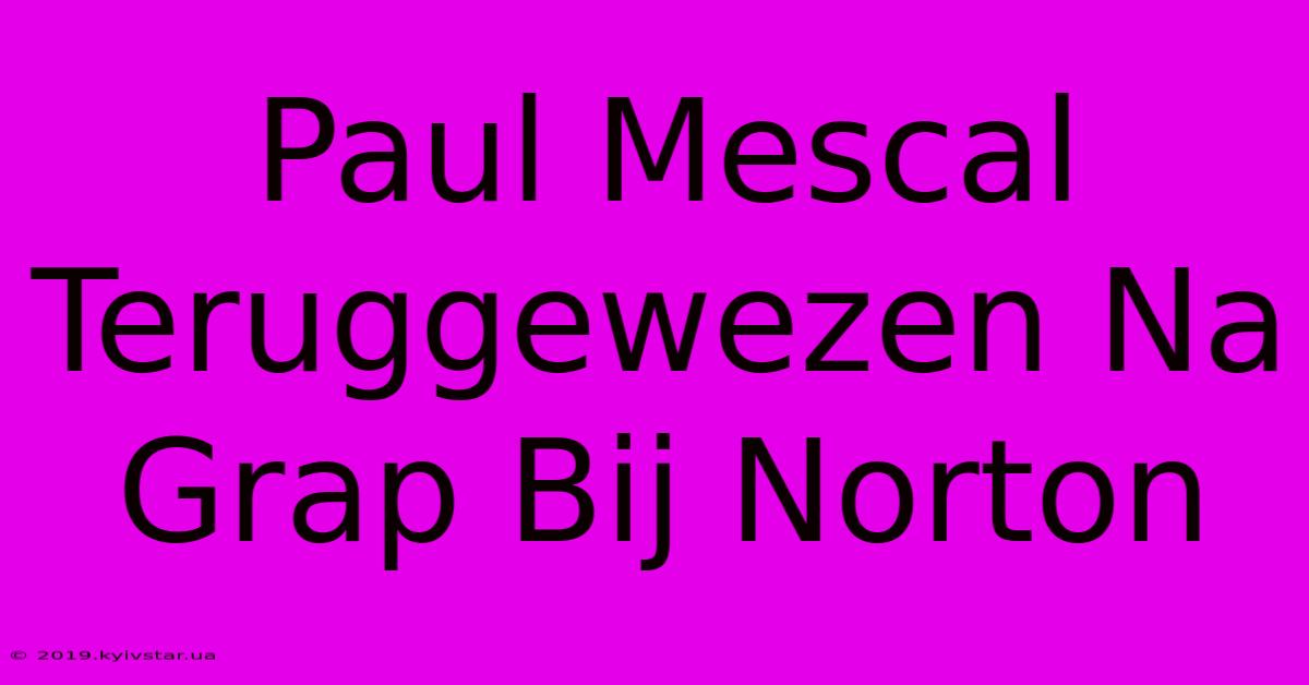 Paul Mescal Teruggewezen Na Grap Bij Norton