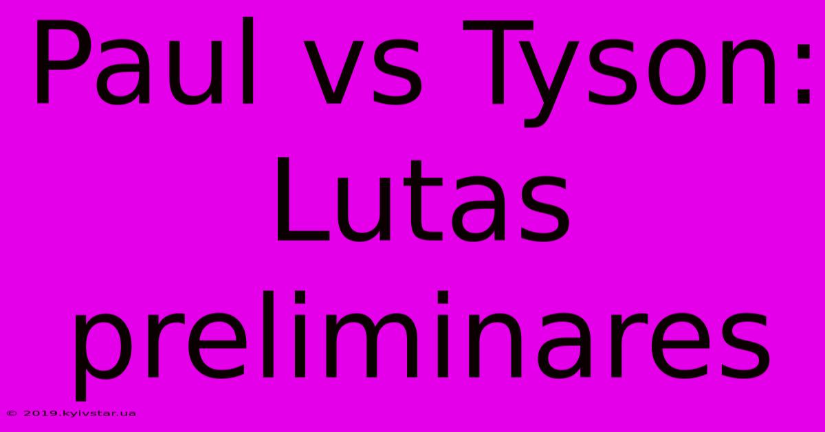 Paul Vs Tyson:  Lutas Preliminares