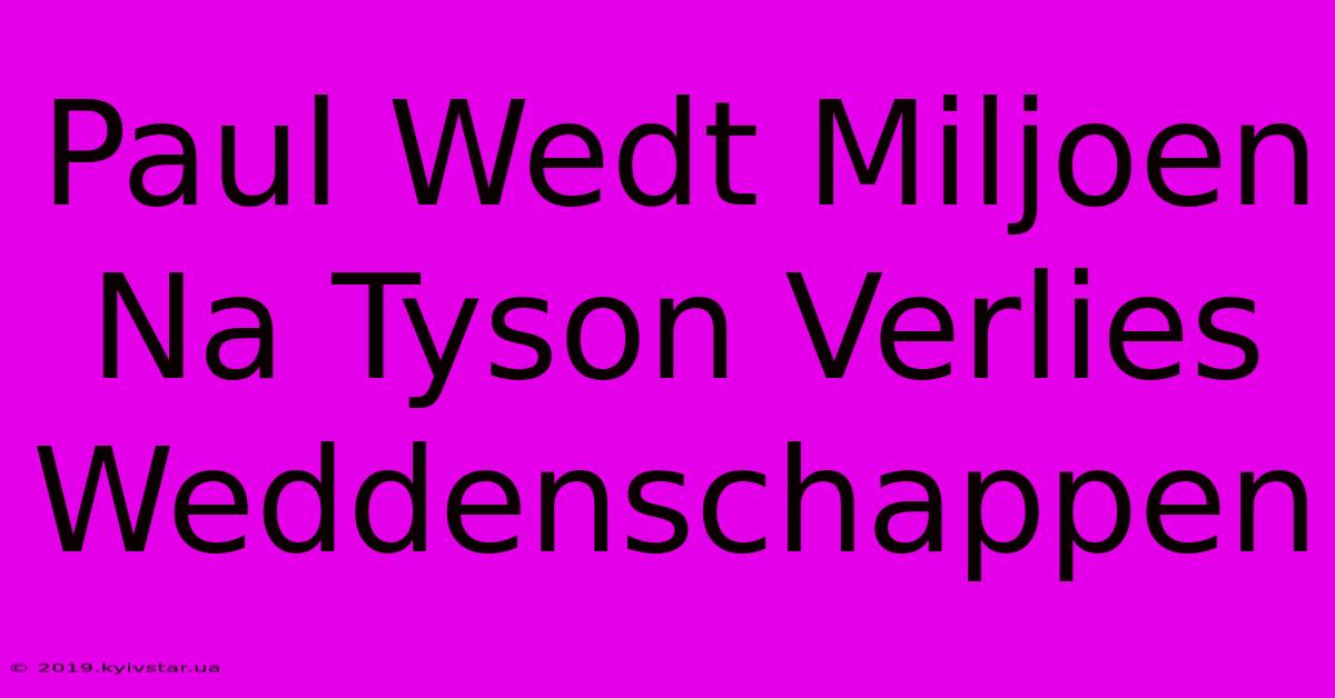 Paul Wedt Miljoen Na Tyson Verlies Weddenschappen