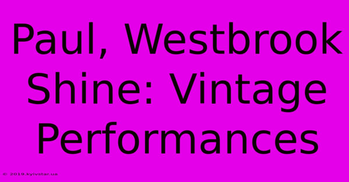 Paul, Westbrook Shine: Vintage Performances