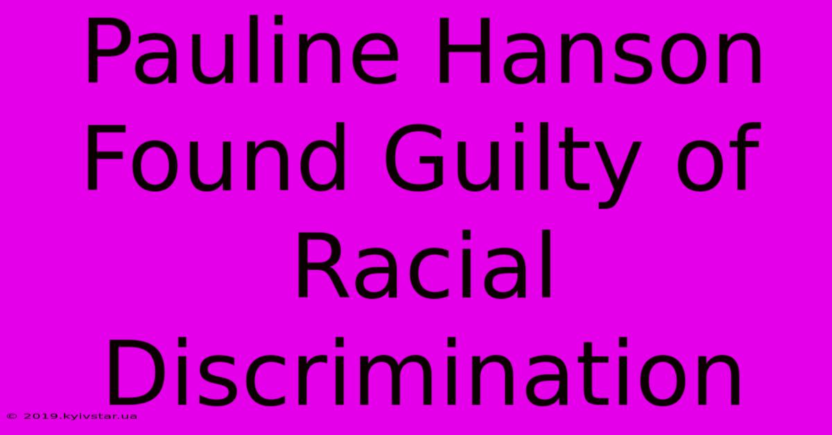 Pauline Hanson Found Guilty Of Racial Discrimination