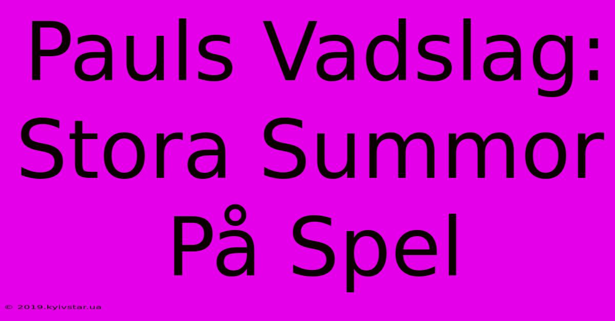 Pauls Vadslag: Stora Summor På Spel