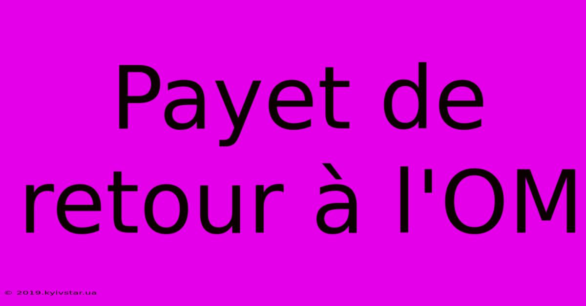 Payet De Retour À L'OM