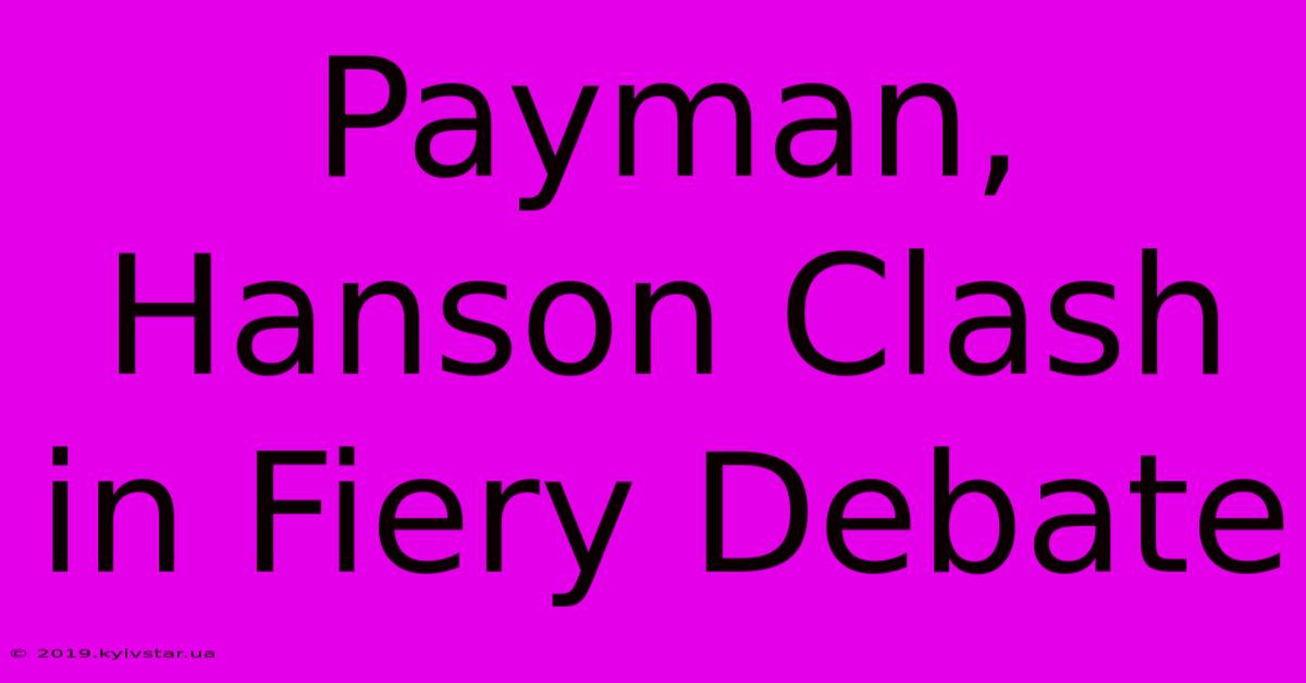 Payman, Hanson Clash In Fiery Debate