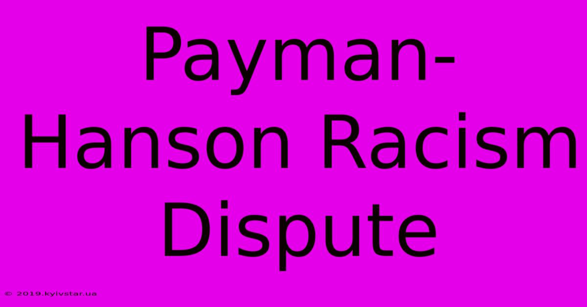 Payman-Hanson Racism Dispute