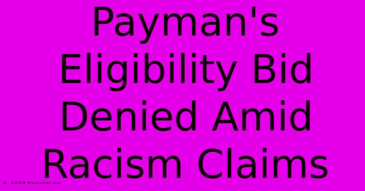 Payman's Eligibility Bid Denied Amid Racism Claims