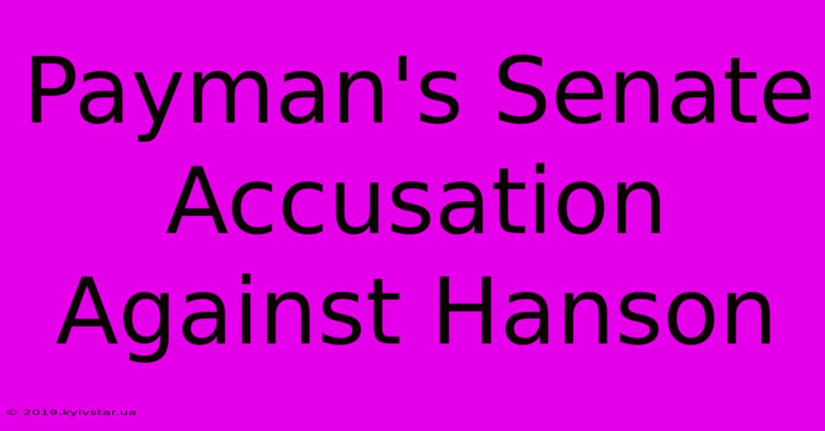 Payman's Senate Accusation Against Hanson