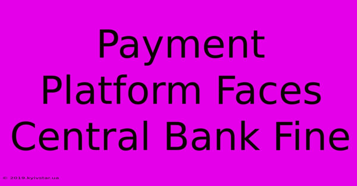 Payment Platform Faces Central Bank Fine