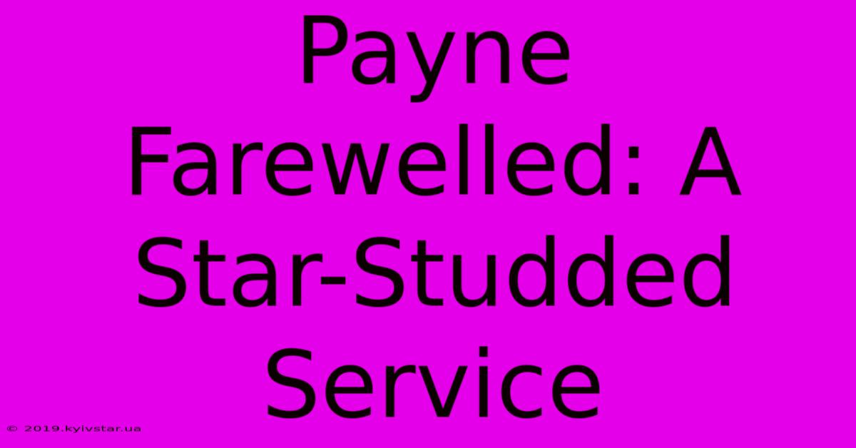 Payne Farewelled: A Star-Studded Service