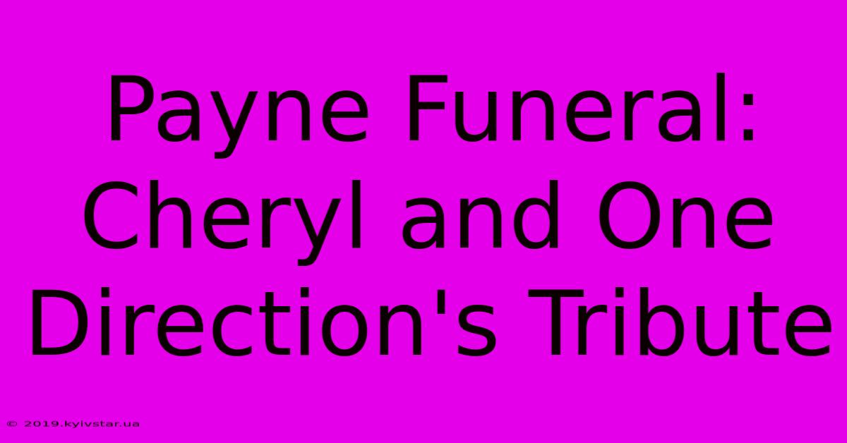 Payne Funeral: Cheryl And One Direction's Tribute