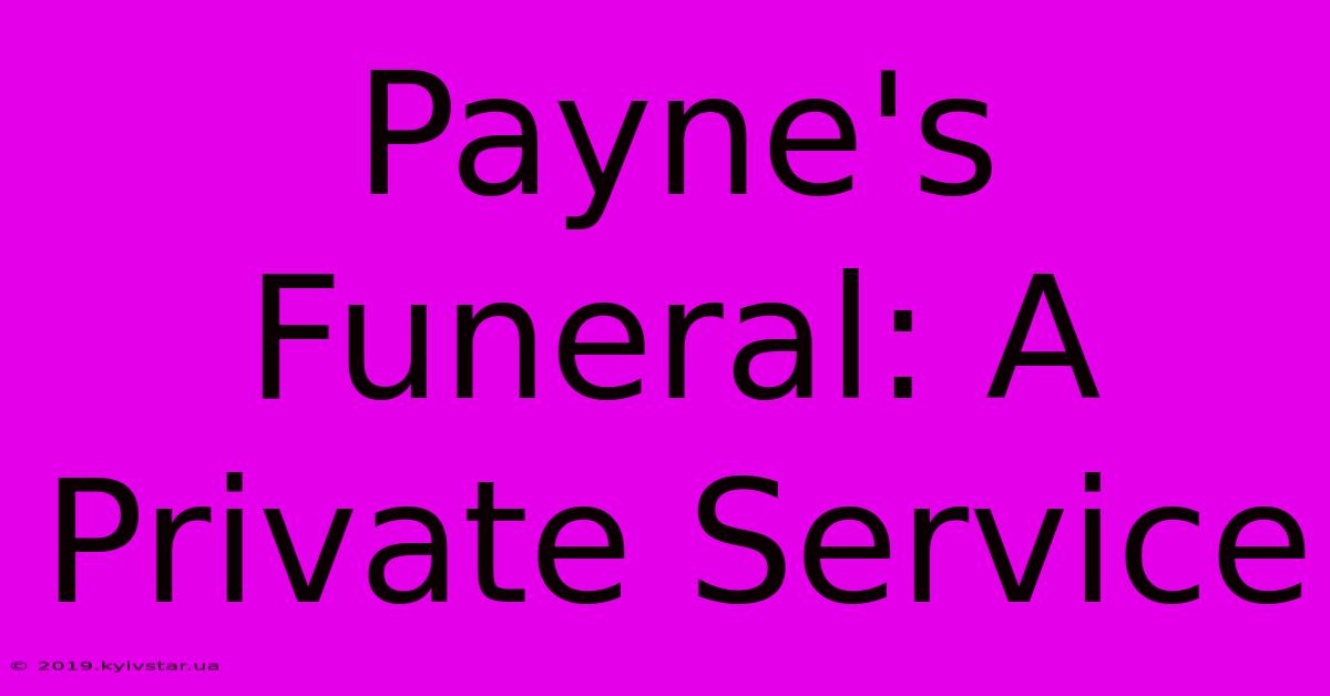 Payne's Funeral: A Private Service