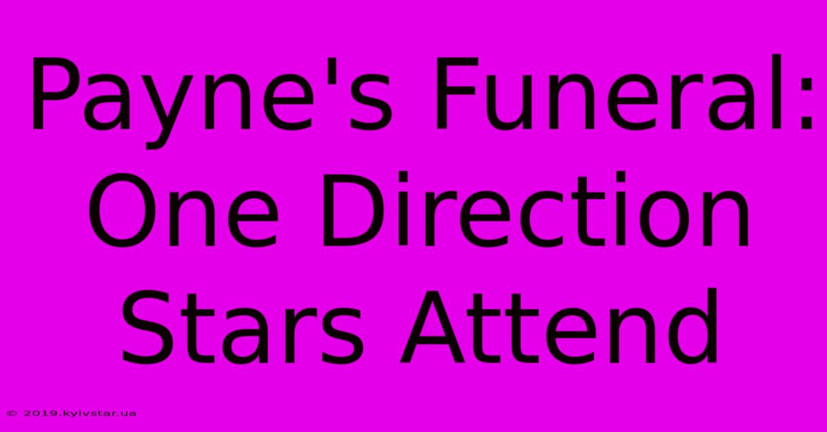 Payne's Funeral: One Direction Stars Attend