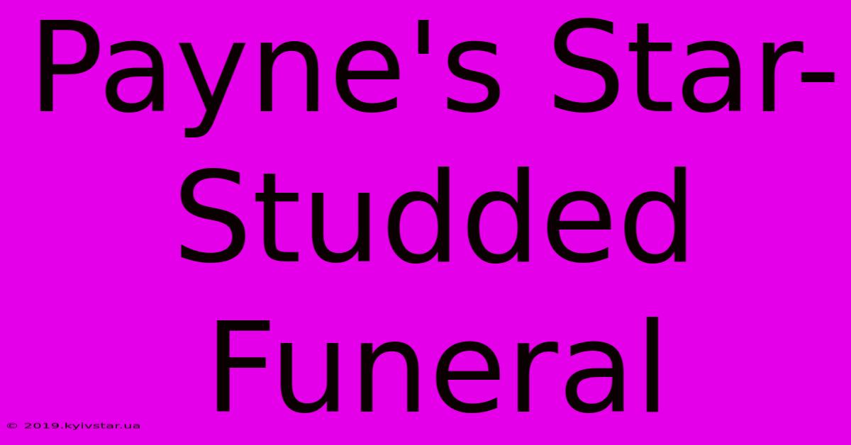 Payne's Star-Studded Funeral