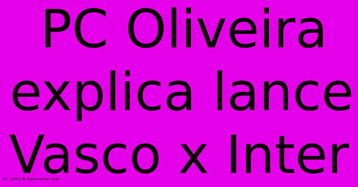 PC Oliveira Explica Lance Vasco X Inter