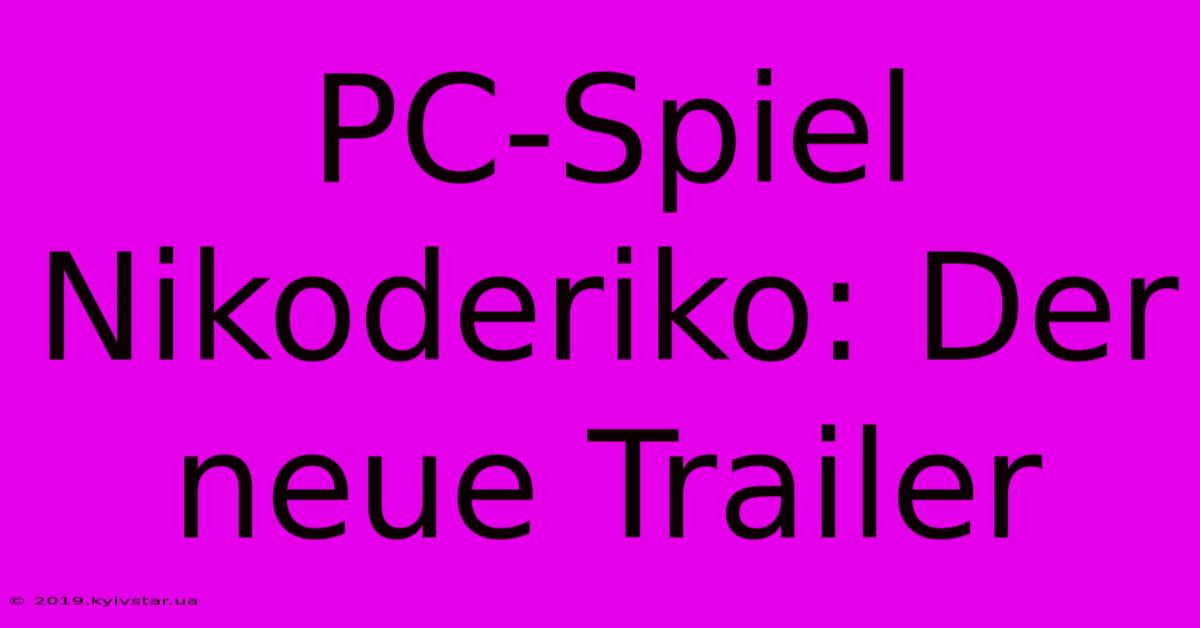 PC-Spiel Nikoderiko: Der Neue Trailer