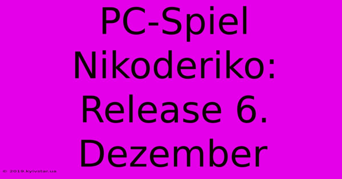 PC-Spiel Nikoderiko: Release 6. Dezember