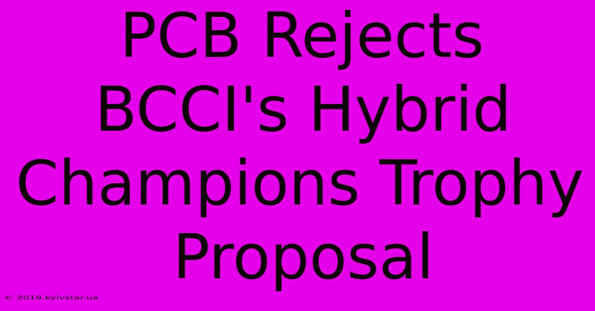 PCB Rejects BCCI's Hybrid Champions Trophy Proposal