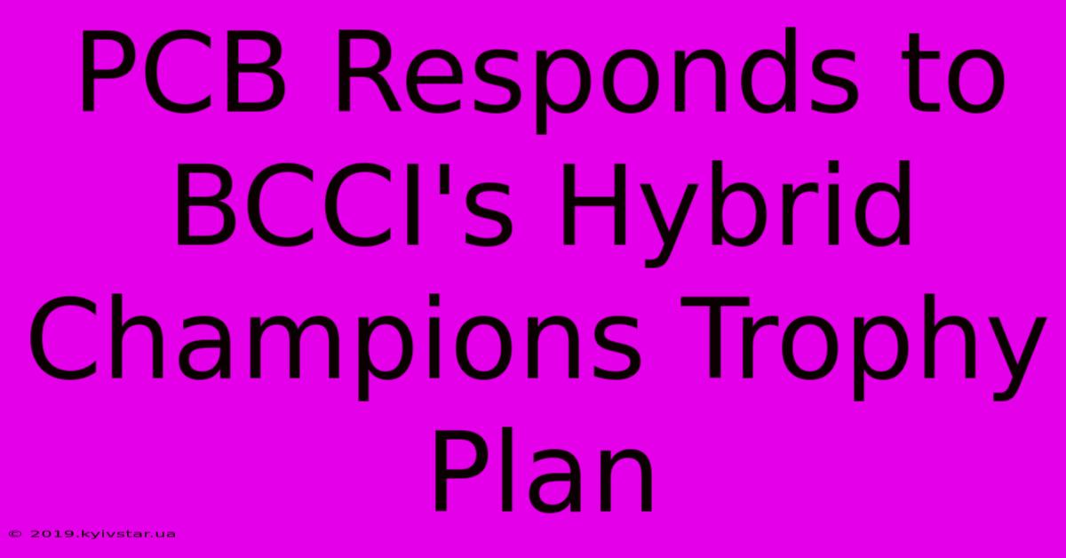 PCB Responds To BCCI's Hybrid Champions Trophy Plan