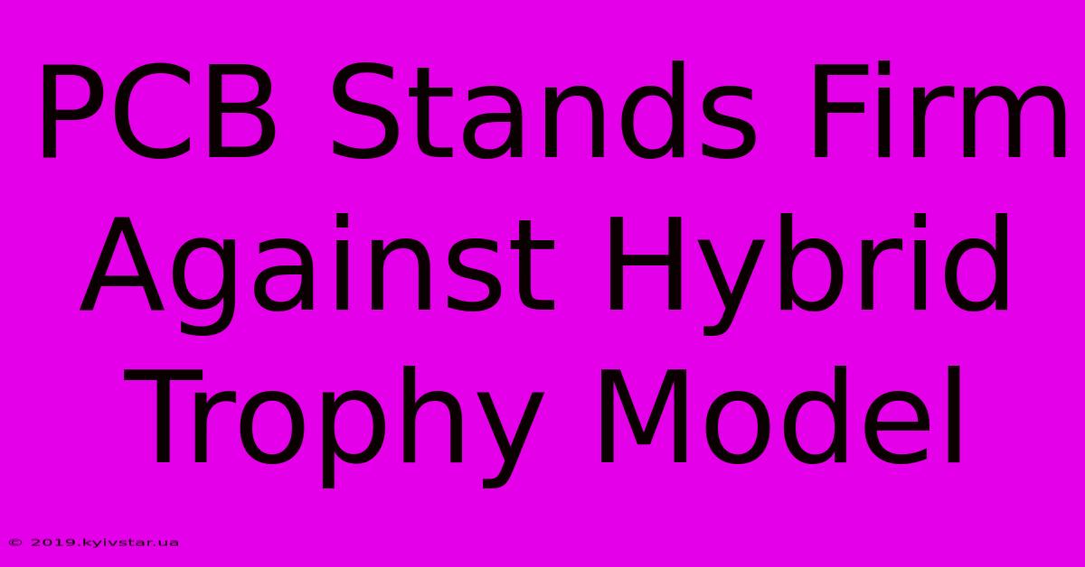 PCB Stands Firm Against Hybrid Trophy Model