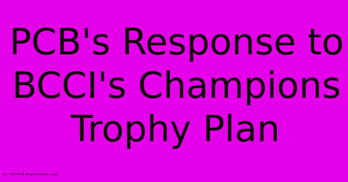 PCB's Response To BCCI's Champions Trophy Plan