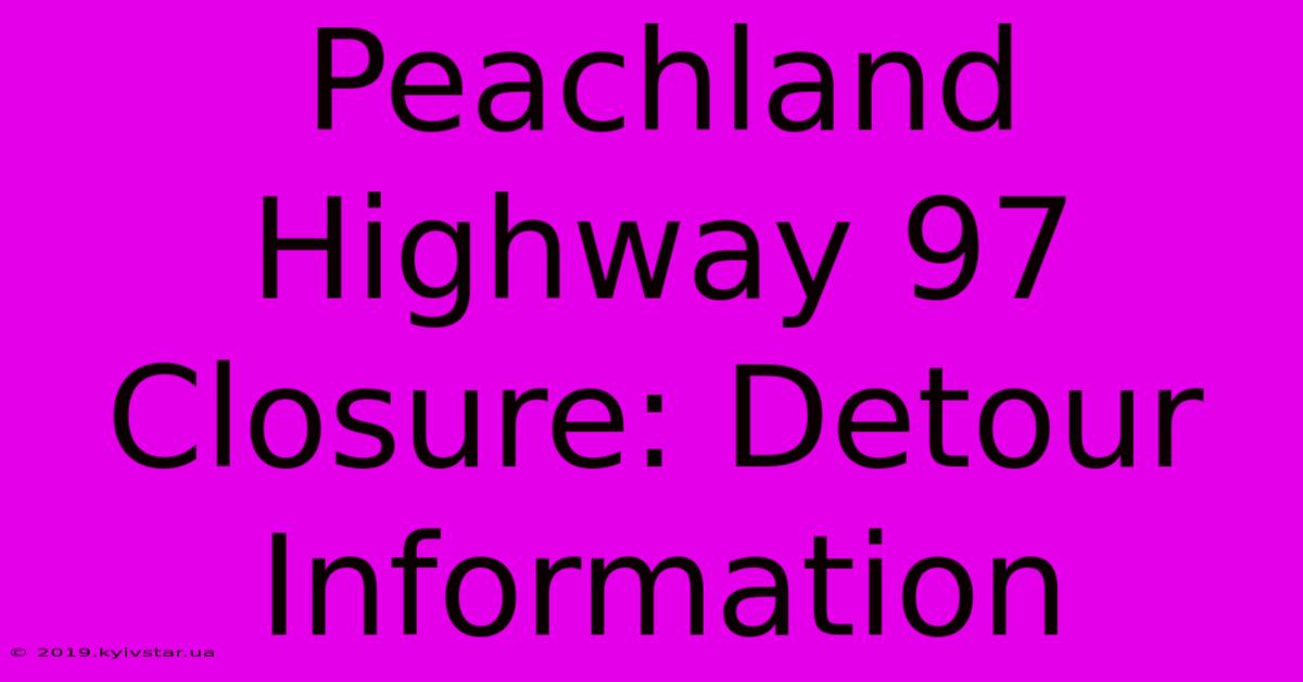 Peachland Highway 97 Closure: Detour Information 