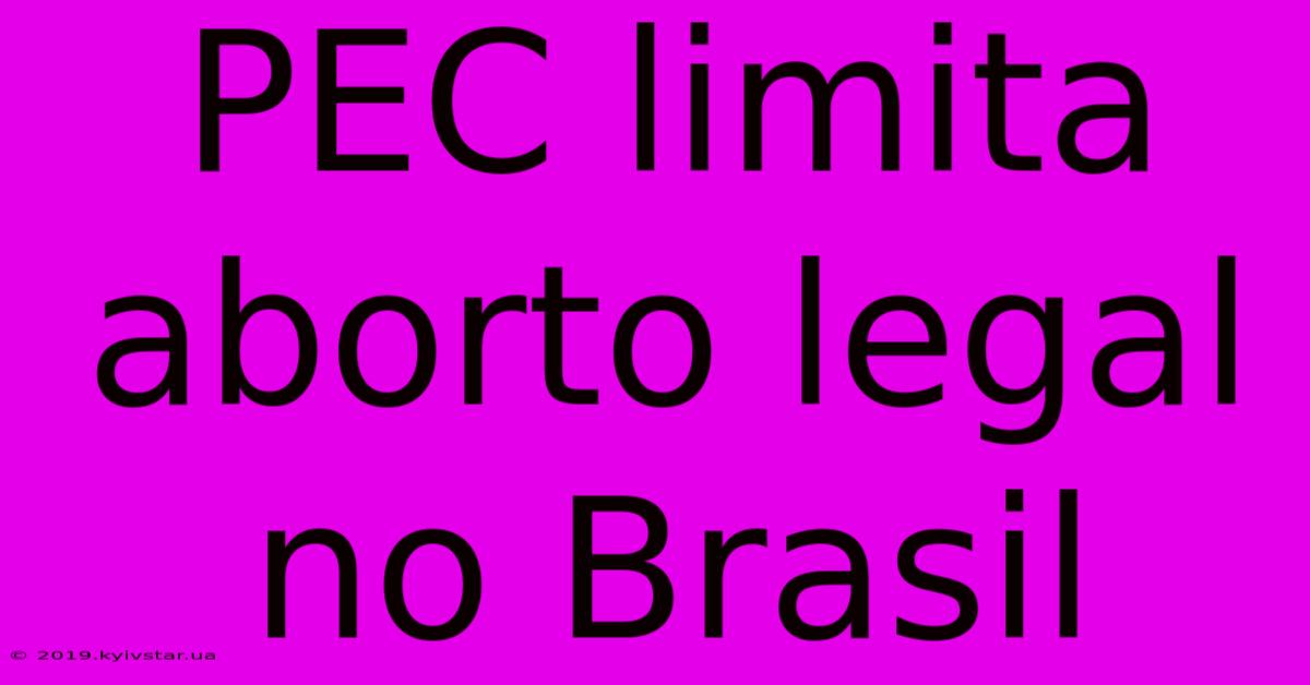 PEC Limita Aborto Legal No Brasil