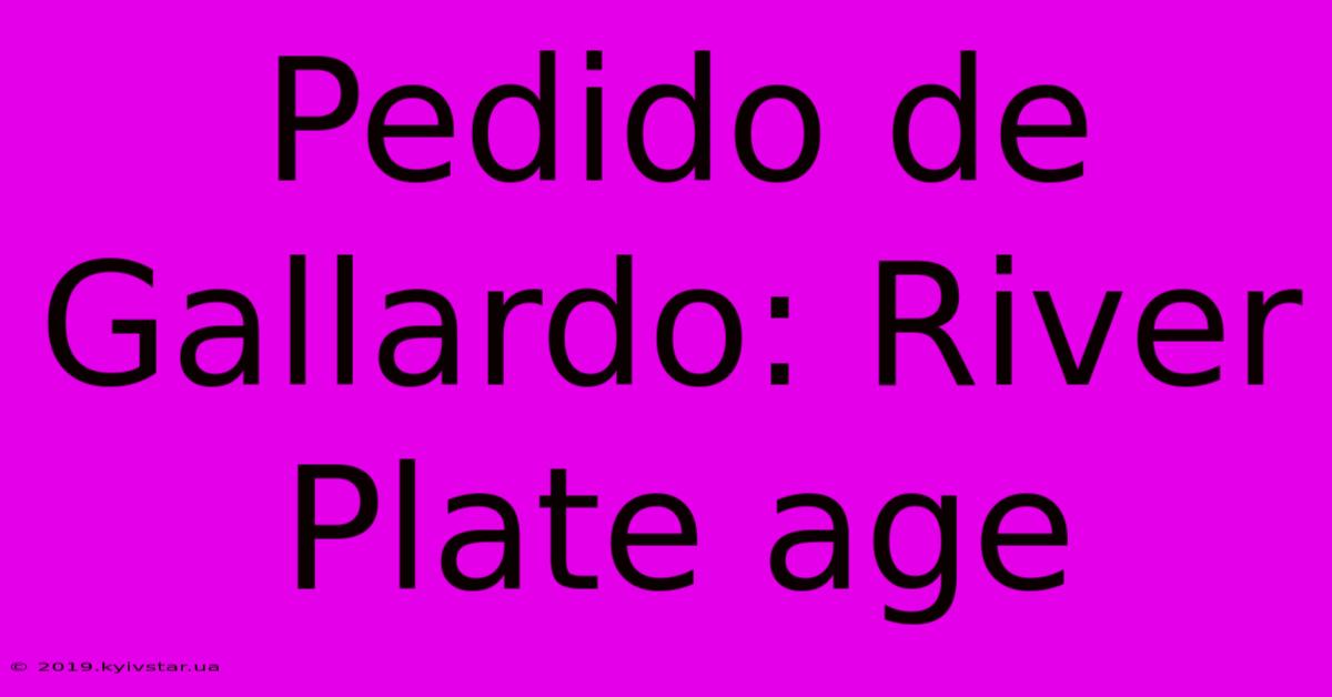 Pedido De Gallardo: River Plate Age 