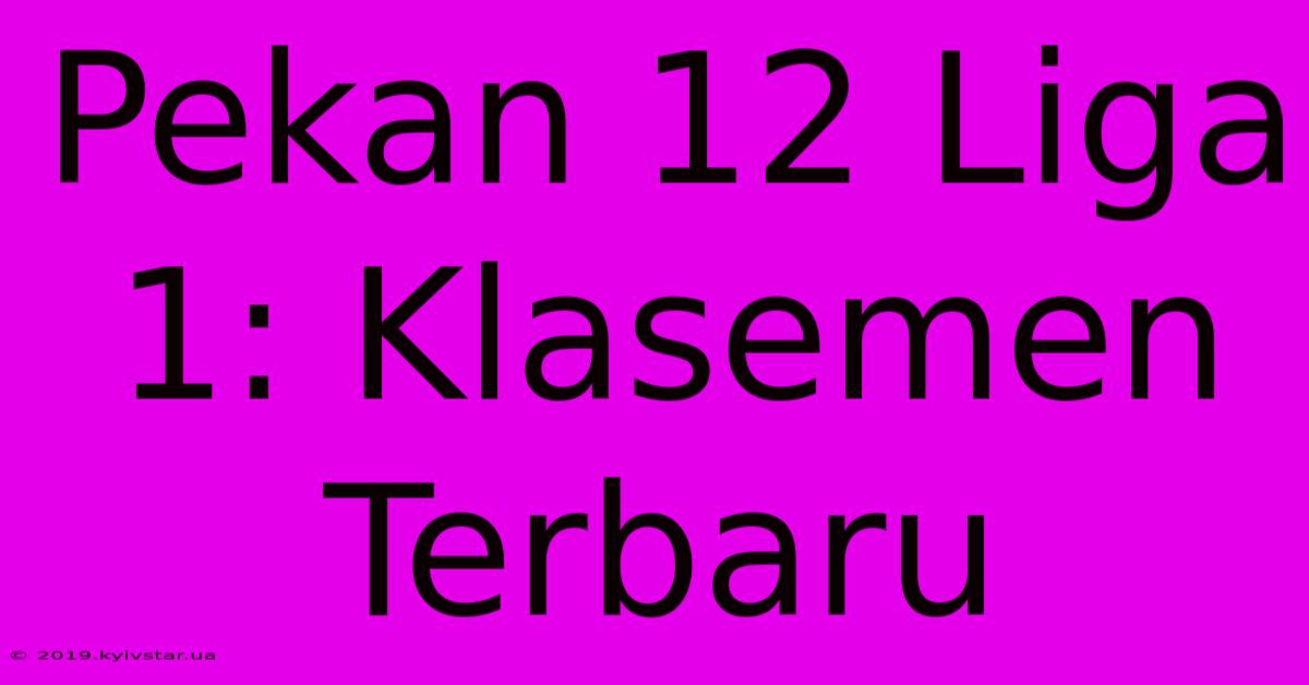 Pekan 12 Liga 1: Klasemen Terbaru