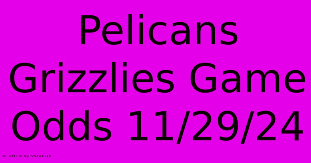 Pelicans Grizzlies Game Odds 11/29/24