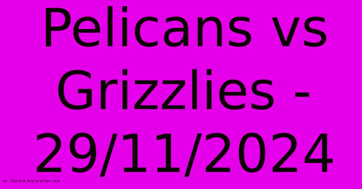 Pelicans Vs Grizzlies - 29/11/2024